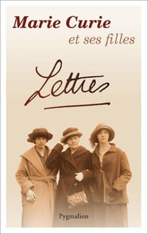 Marie Curie et ses filles : Lettres tendres