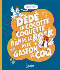 Dédé la cocotte coquette danse le rock avec Gaston le coq - Mini-défis pour jouer avec les mots et les sons