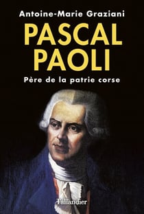 Pascal Paoli - Père de la patrie corse