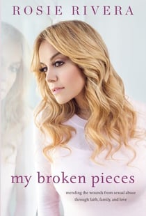 My Broken Pieces - Mending the Wounds From Sexual Abuse Through Faith, Family and Love
