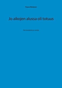 Jo aikojen alussa oli totuus - Kertomuksia ja runoja