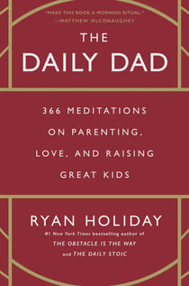 The Daily Dad - 366 Meditations on Parenting, Love, and Raising Great Kids