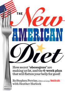 The New American Diet - How secret obesogens are making us fat, and the 6-week plan that will flatten your belly for good!