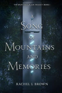 A Song of Mountains and Memories - The Splintered Blade Trilogy, #1