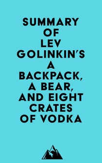 Summary of Lev Golinkin's A Backpack, a Bear, and Eight Crates of Vodka