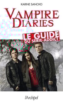 Vampire diaries - Le guide du série-addict