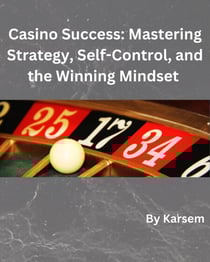 Casino Success: Mastering Strategy, Self-Control, and the Winning Mindset