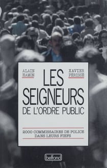 Les Seigneurs de l'ordre public - 2000 commissaires de police dans leur fief