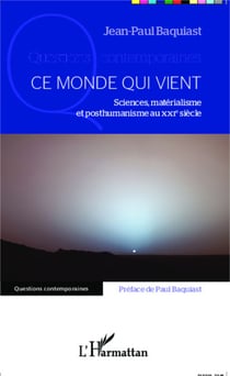 Ce monde qui vient - Sciences, matérialisme et posthumanisme au XXIe siècle