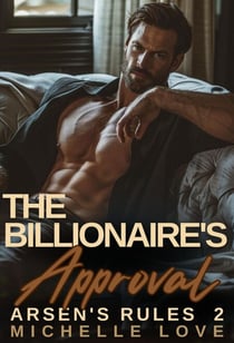 The Billionaire's Approval: A Billionaire Romance - Arsen's Rules, #2