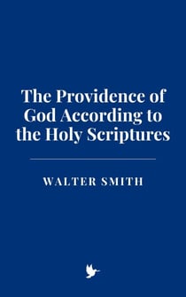 The Providence of God According to the Holy Scriptures