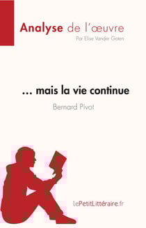 … mais la vie continue de Bernard Pivot (Analyse de l'oeuvre) - Résumé complet et analyse détaillée de l'oeuvre