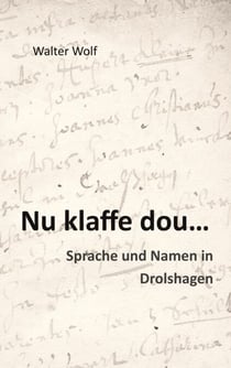 Nu klaffe dou - Sprache und Namen in Drolshagen - Zur Systematik des Dräulzer Platts und Historische Familien- und Beinamen in Drolshagen