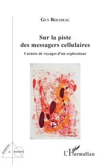 Sur la piste des messagers cellulaires - Carnets de voyages d'un explorateur
