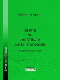 Risette ou Les Millions de la mansarde - Vaudeville en un acte