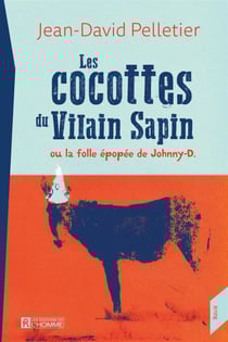 Les cocottes du Vilain Sapin ou la folle épopée de Johnny-D. - COCOTTES DU VILAIN SAPIN OU LA FOL [NUM]