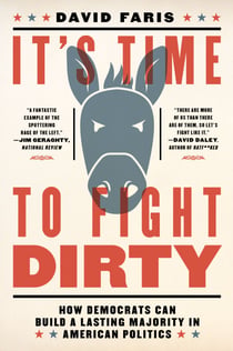 It's Time to Fight Dirty - How Democrats Can Build a Lasting Majority in American Politics