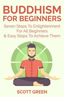Buddhism For Beginners : Seven Steps To Enlightenment For All Beginners & Easy Steps To Achieve Them - The Blokehead Success Series