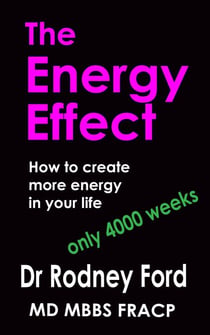 The Energy Effect: How to Create more Energy in your Life – You only have 4000 weeks!