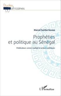 Prophéties et politique au Sénégal - Prédicateurs <em>sereer (saltigi)</em> et acteurs politiques