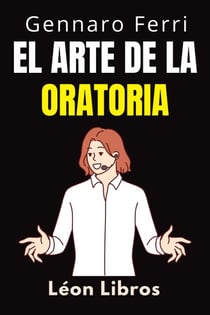 El Arte De La Oratoria - Colección Inteligencia Emocional, #16