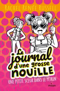 Le journal d'une grosse nouille, Tome 16 - Une petite soeur dans le pétrin