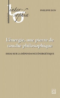 L’énergie - une pierre de touche philosophique. Essai sur la dépendance énergétique