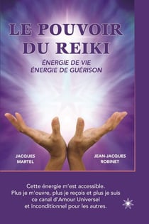 Le pouvoir du Reiki: Énergie de vie - Énergie de guérison - Une approche simple et accessible, pour tous ceux qui s'intéressent à l'énergie et à la guérison