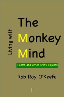 Living with the Monkey Mind: Poems and Other Shiny Objects - The Monkey Mind Poetry Collection, #1