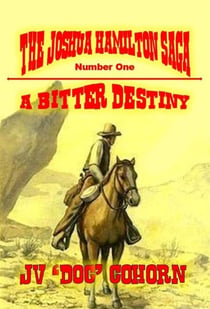A Bitter Destiny - The Joshua Hamilton Saga, #1