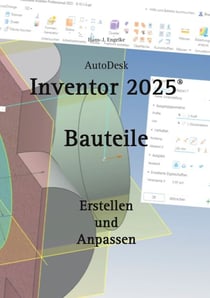 AutoDesk Inventor 2025 Bauteile - Erstellen und Anpassen