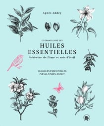 Le grand livre des huiles essentielles - médecine de l'âme et voie d'éveil - 50 huiles essentielles c ur, corps, esprit