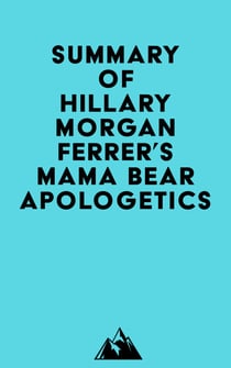 Summary of Hillary Morgan Ferrer's Mama Bear Apologetics™