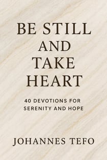 Be Still And Take Heart: 40 Devotions For Serenity And Hope - Peaceful Devotions, #2