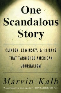 One Scandalous Story - Clinton, Lewinsky, and Thirteen Days That Tarnishe