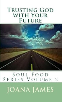 Trusting God With Your Future - Soul Food, #2