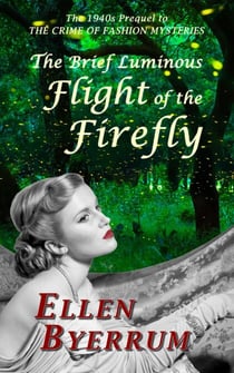 The Brief Luminous Flight of the Firefly: The 1940s Prequel to  The Crime of Fashion Mysteries