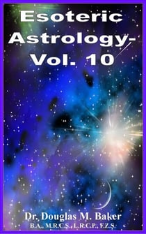 Esoteric Astrology - Vol. 10 - Esoteric Astrology, #10
