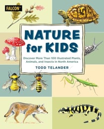Nature for Kids - Discovering More Than 100 Illustrated Plants, Animals, and Insects in North America