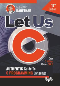 Let Us C: Authentic Guide to C Programming Language 17th Edition - Let Us C, #17