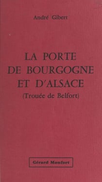 La porte de Bourgogne et d'Alsace (Trouée de Belfort) - Étude géographique. Thèse pour le Doctorat présentée à la Faculté des Lettres de l'Université de Paris