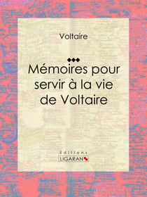 Mémoires pour servir à la vie de Voltaire - Autobiographie