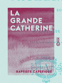 La Grande Catherine - Impératrice de Russie