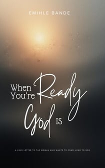When You’re Ready, God is: A Love Letter To The Woman Who Wants To Come Home To God - Christian Girl Guides