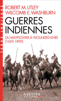 Guerres indiennes - Du Mayflower à Wounded Knee