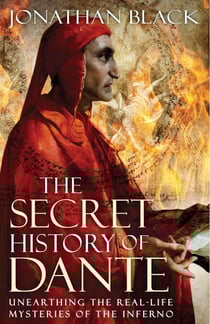 The Secret History of Dante - Unearthing the Mysteries of the Inferno