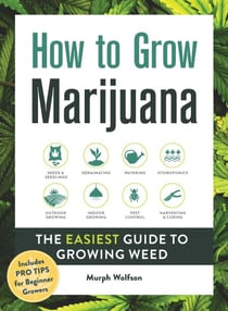 How to Grow Marijuana - The Easiest Guide to Growing Weed