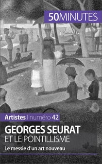 Georges Seurat et le pointillisme - Le messie d’un art nouveau