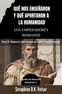Qué nos enseñaron y qué aportaron a la humanidad los emperadores romanos. Parte II: Adaptarse a los tiempos de crisis y transformación - Legados de Maestros, #2