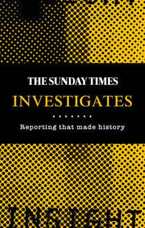 The Sunday Times Investigates - Reporting That Made History